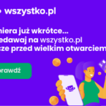 Premiera wszystko.pl tuż tuż… Dołącz teraz i zyskaj benefity