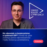 Kto odpowiada za wyciek danych? Nowy odcinek podcastu „Comarch Kulisy Cyfryzacji”